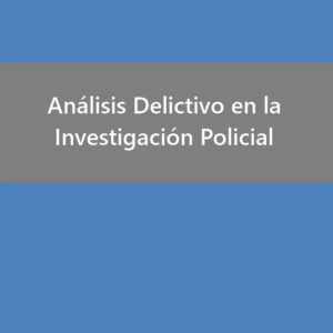 Análisis Delictivo en la Investigación Policial