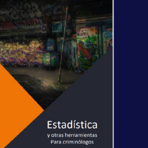 Estadística y otras Herramientas para Criminólogos y Analistas del Delito